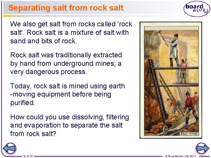 Separating salt from rock salt We also get salt from rocks called ‘rock salt’.