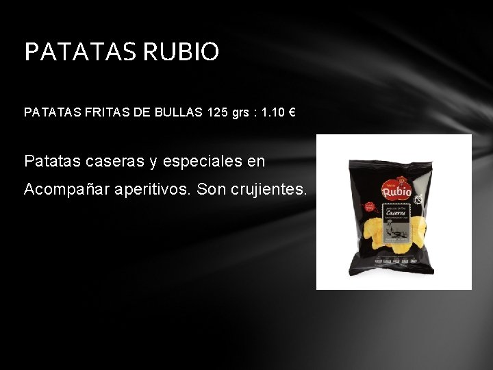 PATATAS RUBIO PATATAS FRITAS DE BULLAS 125 grs : 1. 10 € Patatas caseras
