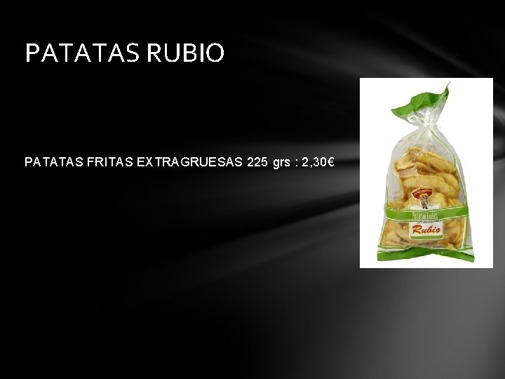 PATATAS RUBIO PATATAS FRITAS EXTRAGRUESAS 225 grs : 2, 30€ 