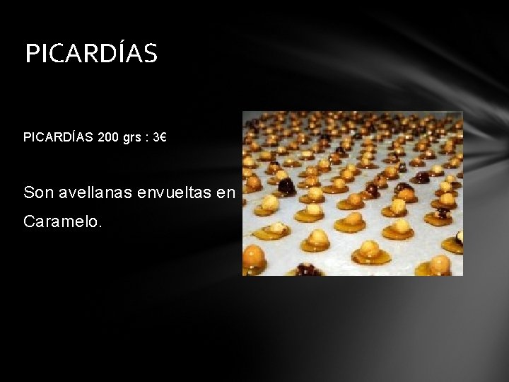 PICARDÍAS 200 grs : 3€ Son avellanas envueltas en Caramelo. 