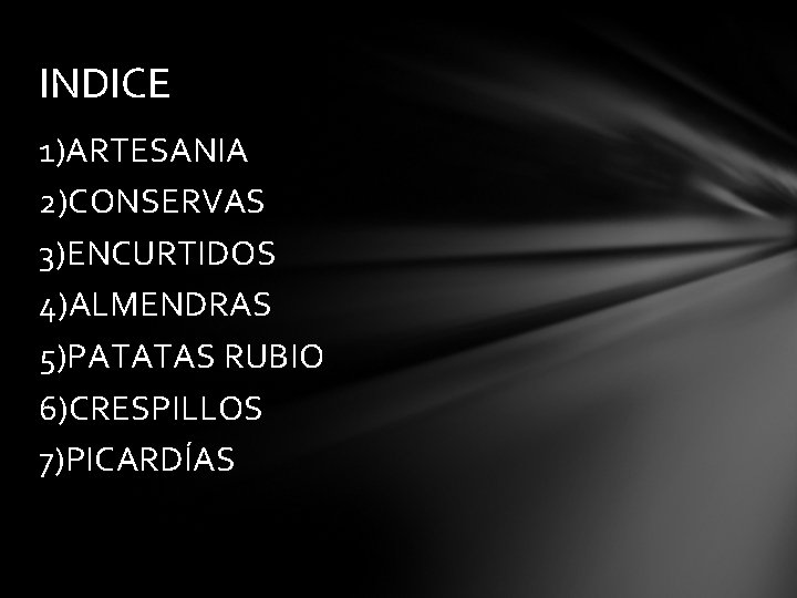 INDICE 1)ARTESANIA 2)CONSERVAS 3)ENCURTIDOS 4)ALMENDRAS 5)PATATAS RUBIO 6)CRESPILLOS 7)PICARDÍAS 