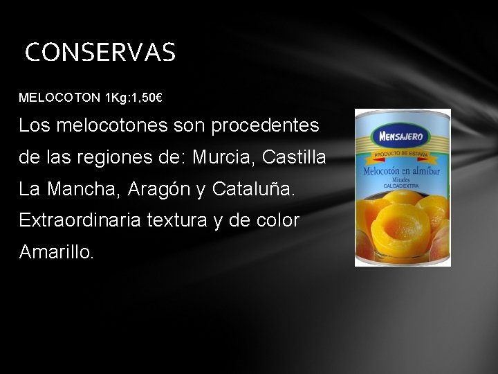 CONSERVAS MELOCOTON 1 Kg: 1, 50€ Los melocotones son procedentes de las regiones de: