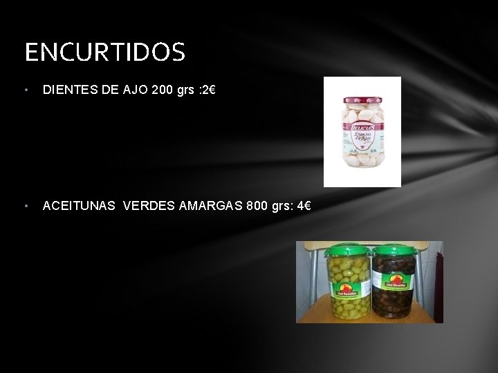 ENCURTIDOS • DIENTES DE AJO 200 grs : 2€ • ACEITUNAS VERDES AMARGAS 800
