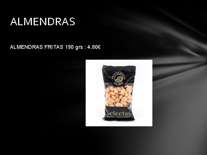ALMENDRAS FRITAS 190 grs : 4, 80€ 