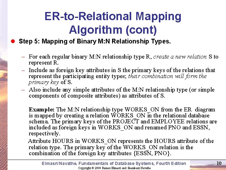 ER-to-Relational Mapping Algorithm (cont) l Step 5: Mapping of Binary M: N Relationship Types. ER-to-Relational Mapping Algorithm (cont) l Step 5: Mapping of Binary M: N Relationship Types.