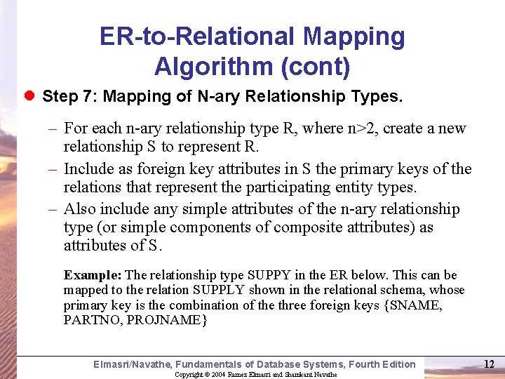 ER-to-Relational Mapping Algorithm (cont) l Step 7: Mapping of N-ary Relationship Types. – For ER-to-Relational Mapping Algorithm (cont) l Step 7: Mapping of N-ary Relationship Types. – For