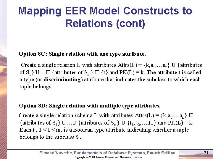 Mapping EER Model Constructs to Relations (cont) Option 8 C: Single relation with one Mapping EER Model Constructs to Relations (cont) Option 8 C: Single relation with one