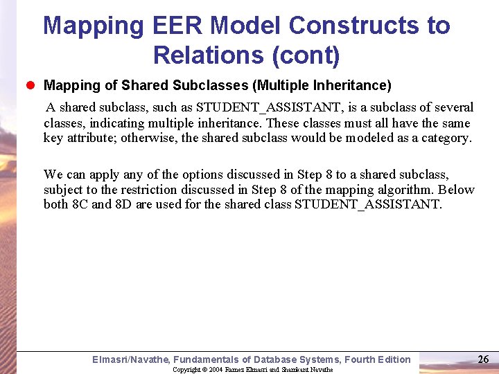 Mapping EER Model Constructs to Relations (cont) l Mapping of Shared Subclasses (Multiple Inheritance) Mapping EER Model Constructs to Relations (cont) l Mapping of Shared Subclasses (Multiple Inheritance)