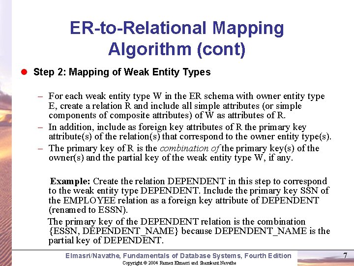 ER-to-Relational Mapping Algorithm (cont) l Step 2: Mapping of Weak Entity Types – For ER-to-Relational Mapping Algorithm (cont) l Step 2: Mapping of Weak Entity Types – For