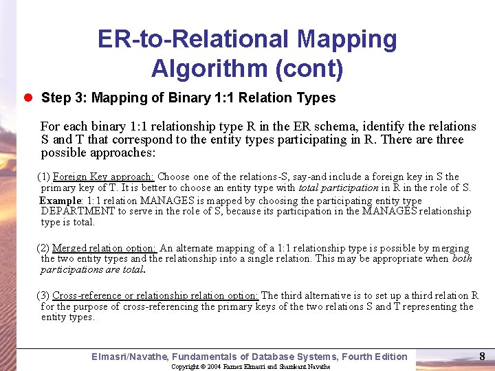 ER-to-Relational Mapping Algorithm (cont) l Step 3: Mapping of Binary 1: 1 Relation Types ER-to-Relational Mapping Algorithm (cont) l Step 3: Mapping of Binary 1: 1 Relation Types
