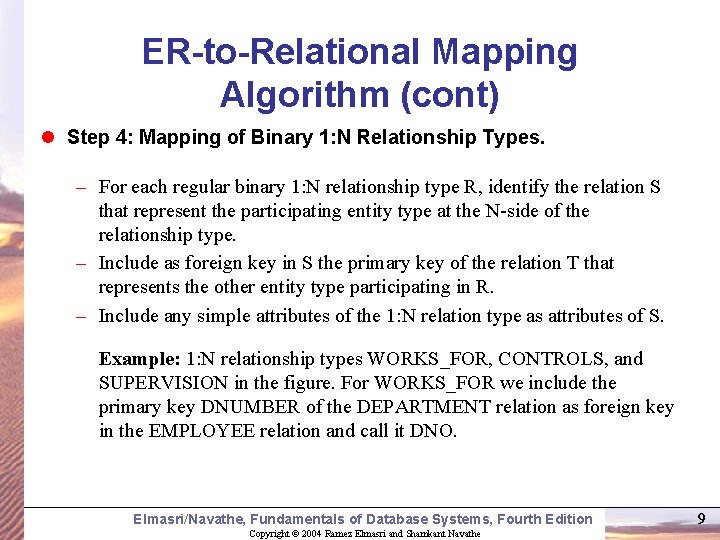 ER-to-Relational Mapping Algorithm (cont) l Step 4: Mapping of Binary 1: N Relationship Types. ER-to-Relational Mapping Algorithm (cont) l Step 4: Mapping of Binary 1: N Relationship Types.