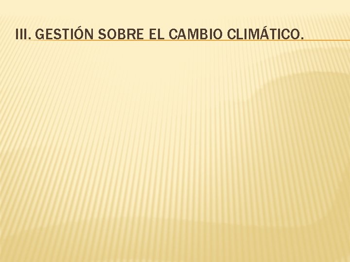 III. GESTIÓN SOBRE EL CAMBIO CLIMÁTICO. 