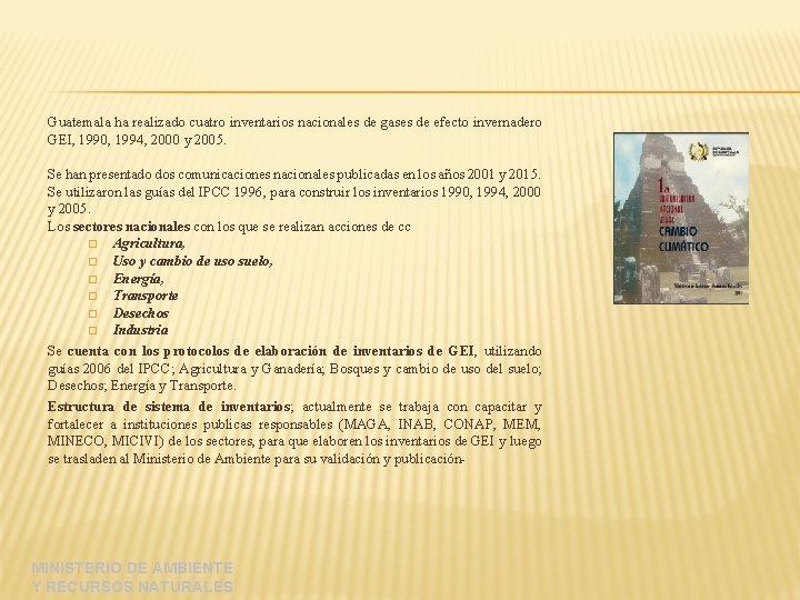 Guatemala ha realizado cuatro inventarios nacionales de gases de efecto invernadero GEI, 1990, 1994,