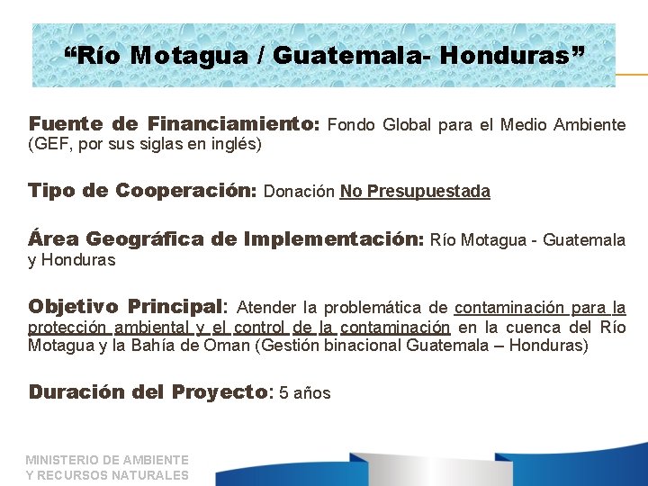 “Río Motagua / Guatemala- Honduras” Fuente de Financiamiento: Fondo Global para el Medio Ambiente