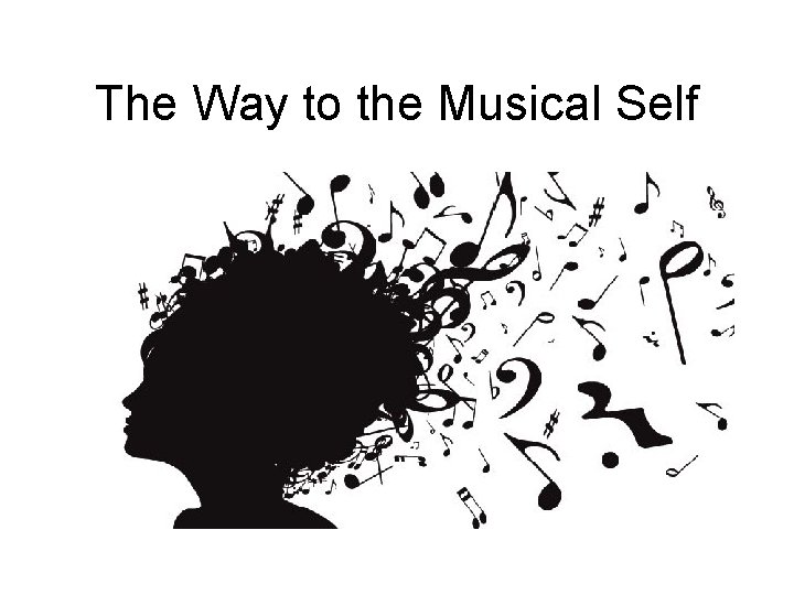 The Way to the Musical Self 