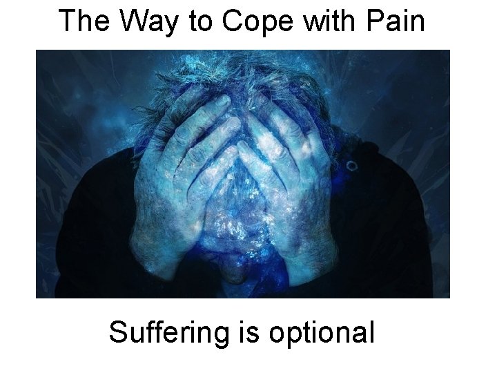 The Way to Cope with Pain Suffering is optional 