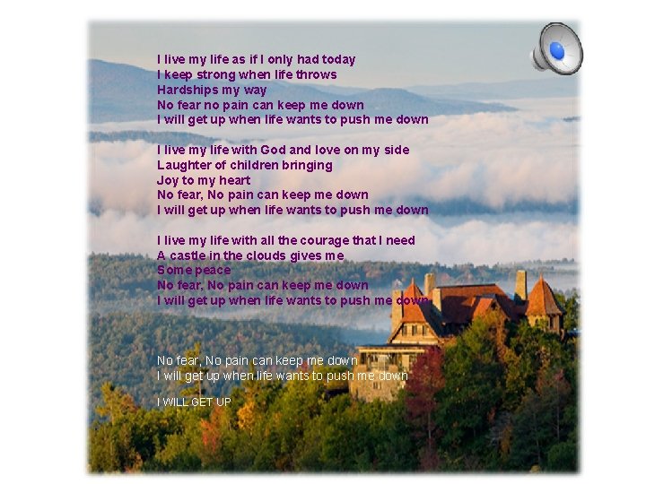 I live my life as if I only had today I keep strong when