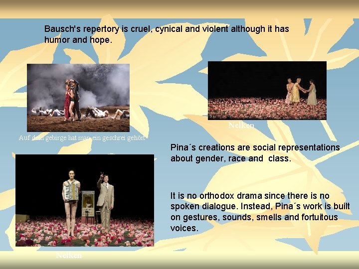 Bausch's repertory is cruel, cynical and violent although it has humor and hope. Nelken
