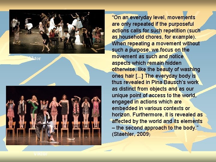 Viktor “On an everyday level, movements are only repeated if the purposeful actions calls