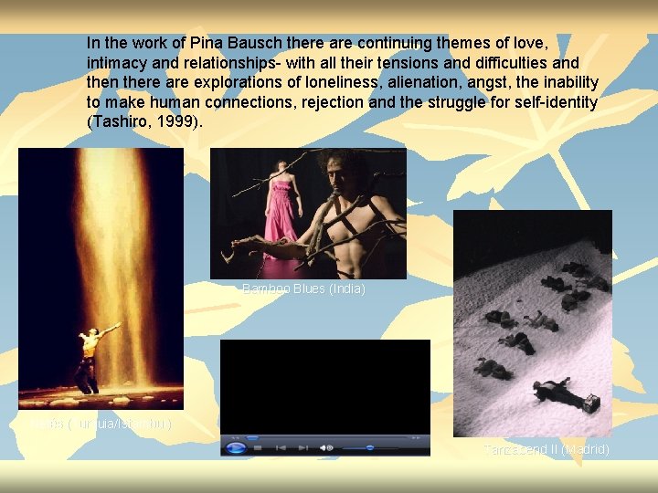 In the work of Pina Bausch there are continuing themes of love, intimacy and