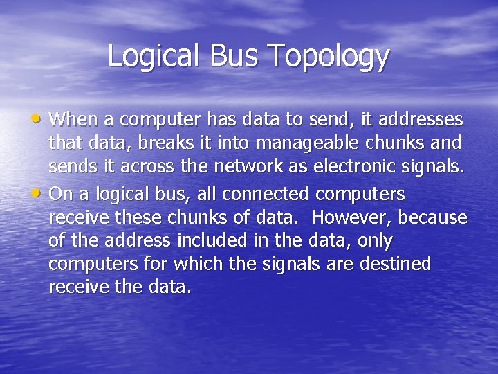 Logical Bus Topology • When a computer has data to send, it addresses •