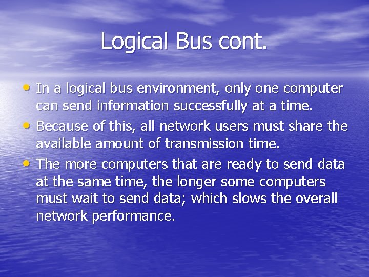 Logical Bus cont. • In a logical bus environment, only one computer • •