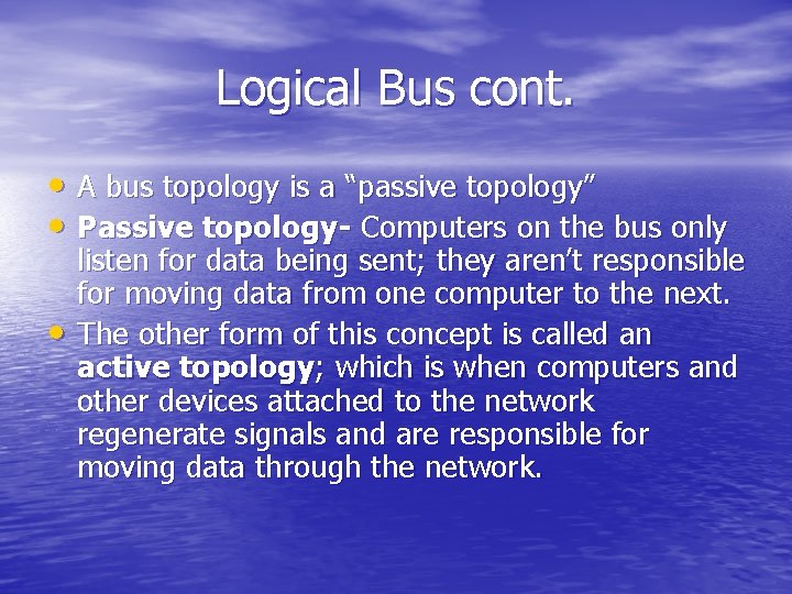 Logical Bus cont. • A bus topology is a “passive topology” • Passive topology-