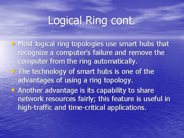 Logical Ring cont. • Most logical ring topologies use smart hubs that • •