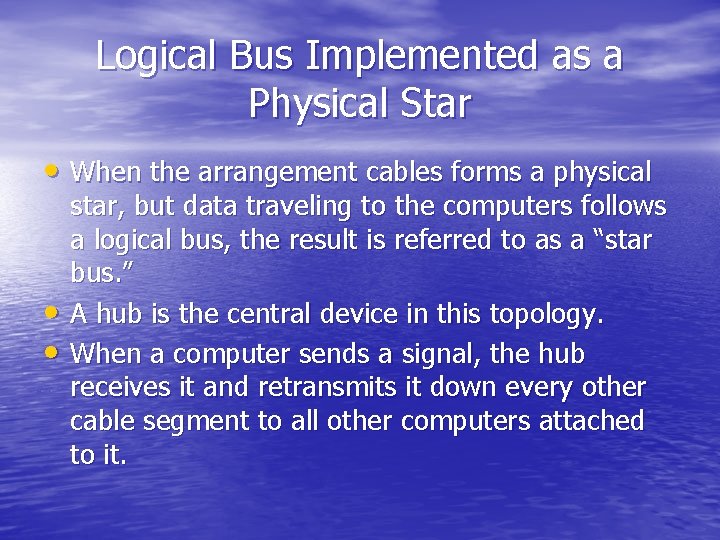 Logical Bus Implemented as a Physical Star • When the arrangement cables forms a