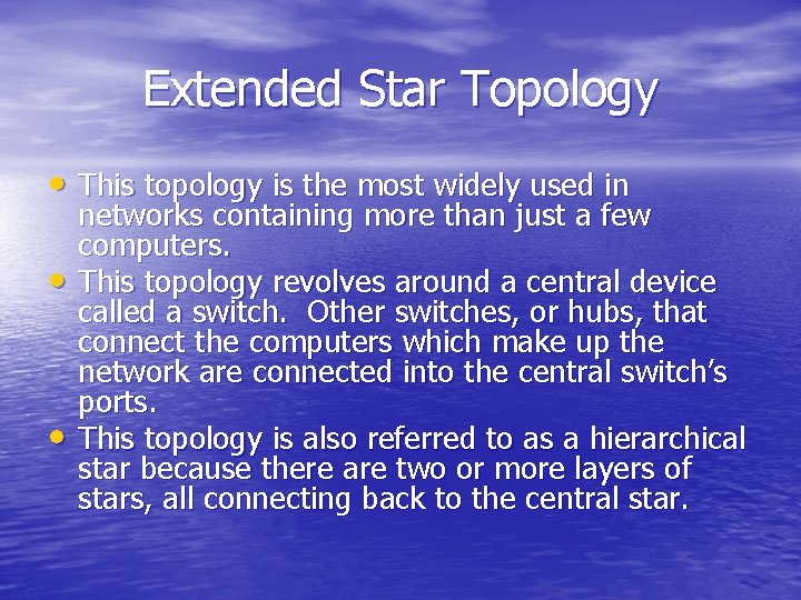 Extended Star Topology • This topology is the most widely used in • •