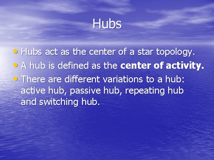 Hubs • Hubs act as the center of a star topology. • A hub