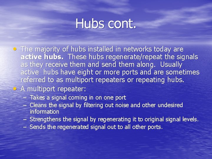 Hubs cont. • The majority of hubs installed in networks today are • active