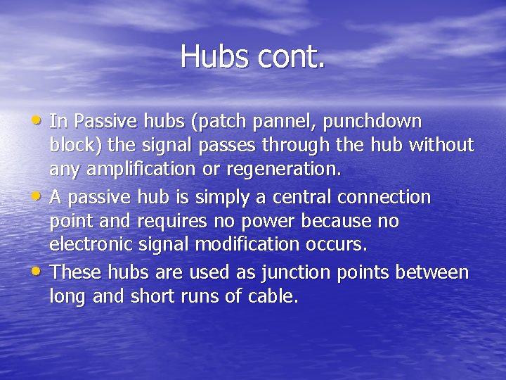 Hubs cont. • In Passive hubs (patch pannel, punchdown • • block) the signal