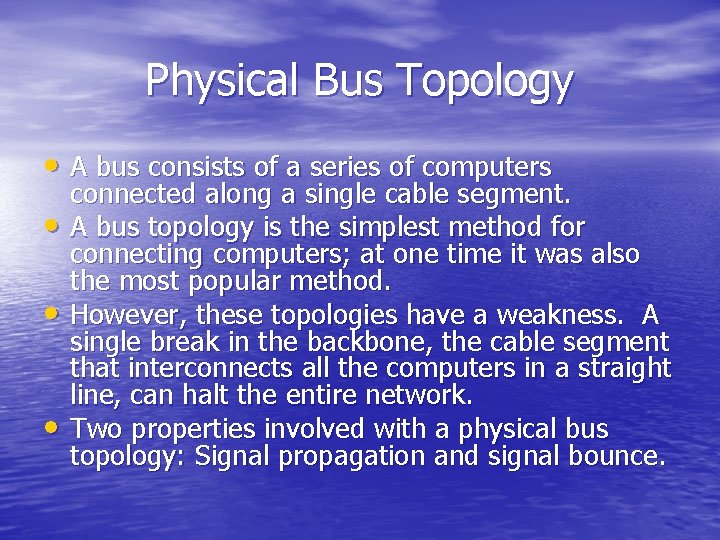 Physical Bus Topology • A bus consists of a series of computers • •