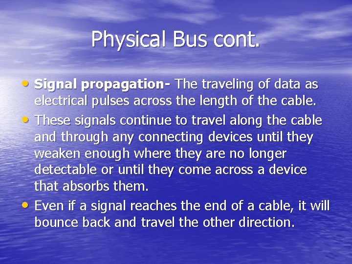 Physical Bus cont. • Signal propagation- The traveling of data as • • electrical