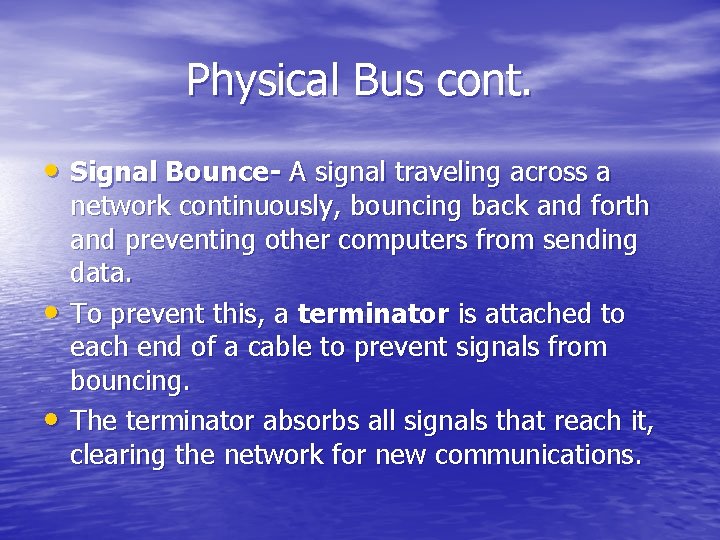 Physical Bus cont. • Signal Bounce- A signal traveling across a • • network