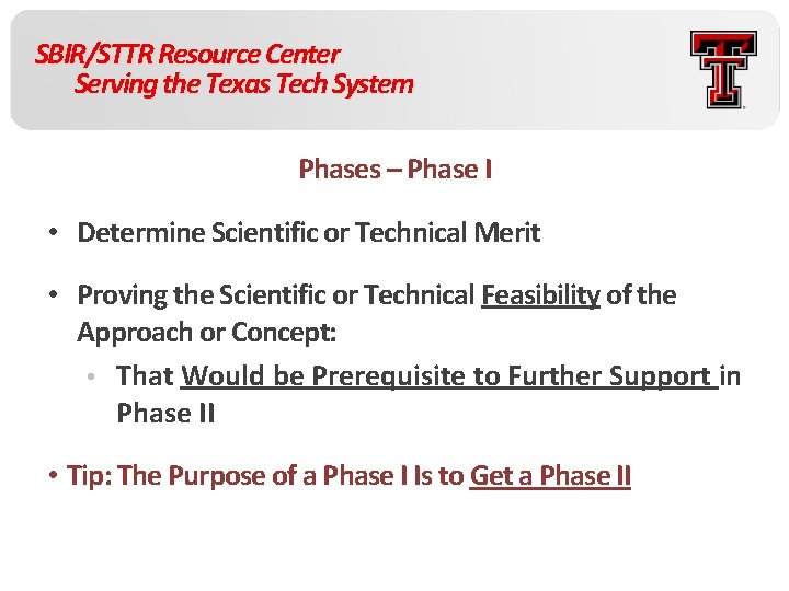 SBIR/STTR Resource Center Serving the Texas Tech System Phases – Phase I • Determine