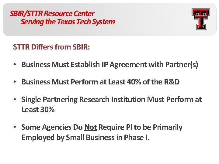 SBIR/STTR Resource Center Serving the Texas Tech System STTR Differs from SBIR: • Business