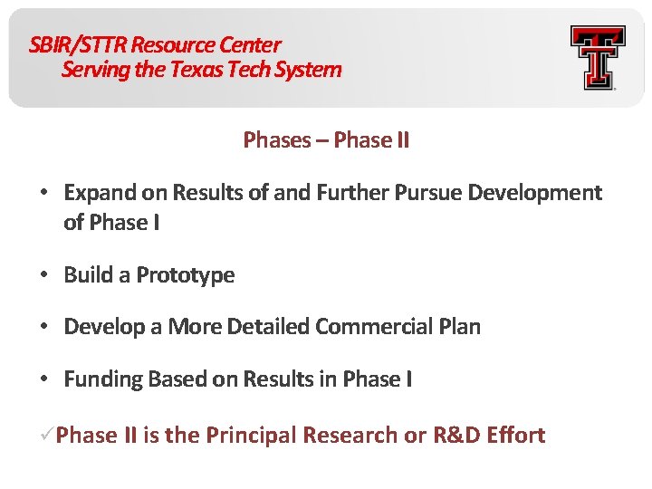 SBIR/STTR Resource Center Serving the Texas Tech System Phases – Phase II • Expand