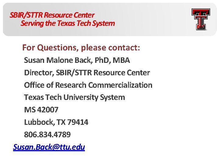 SBIR/STTR Resource Center Serving the Texas Tech System For Questions, please contact: Susan Malone