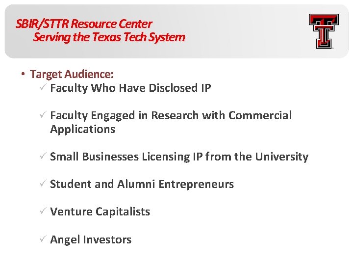 SBIR/STTR Resource Center Serving the Texas Tech System • Target Audience: ü Faculty Who