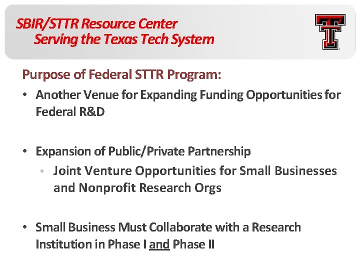 SBIR/STTR Resource Center Serving the Texas Tech System Purpose of Federal STTR Program: •