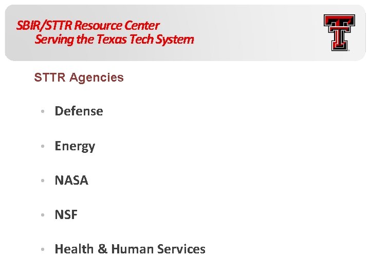 SBIR/STTR Resource Center Serving the Texas Tech System STTR Agencies • Defense • Energy
