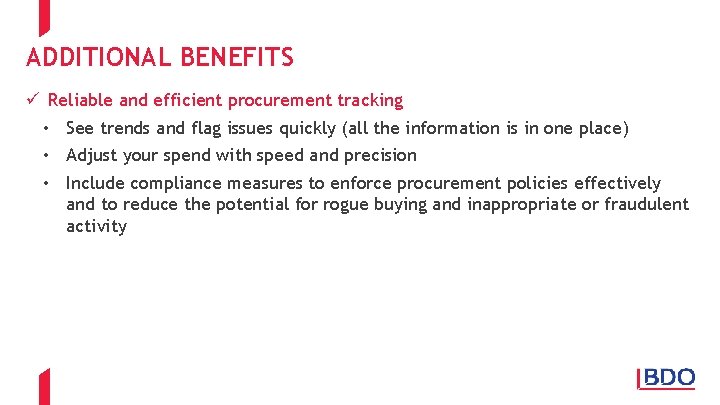 ADDITIONAL BENEFITS ü Reliable and efficient procurement tracking • See trends and flag issues