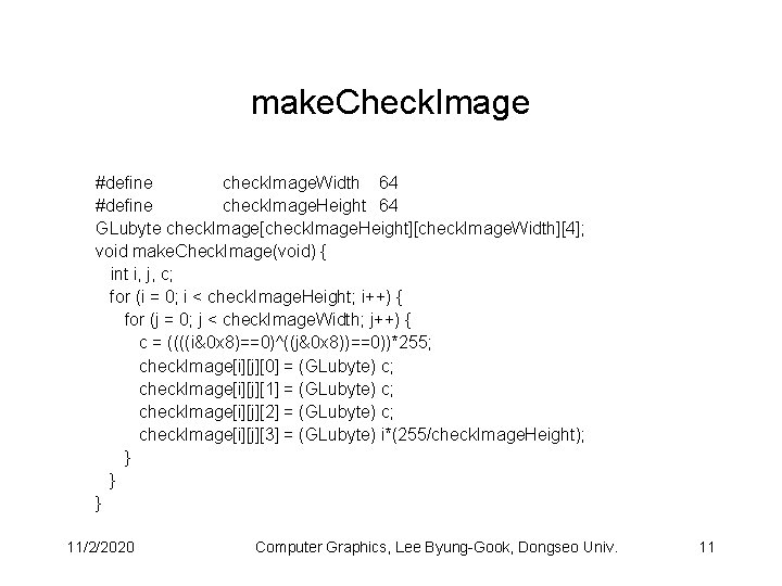 make. Check. Image #define check. Image. Width 64 #define check. Image. Height 64 GLubyte