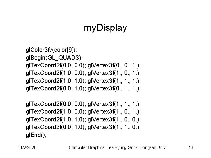 my. Display gl. Color 3 fv(color[9]); gl. Begin(GL_QUADS); gl. Tex. Coord 2 f(0. 0,