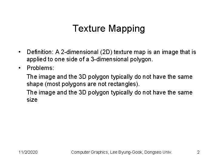 Texture Mapping • Definition: A 2 -dimensional (2 D) texture map is an image