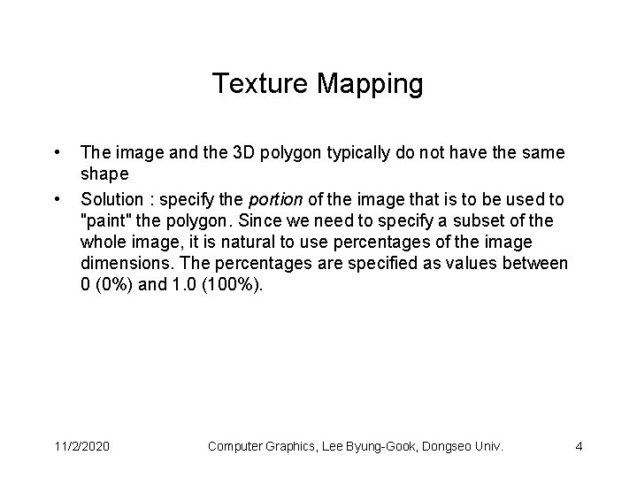 Texture Mapping • • The image and the 3 D polygon typically do not