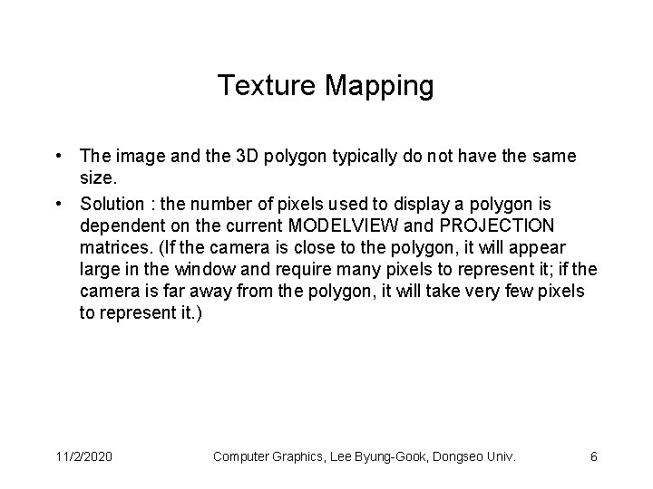 Texture Mapping • The image and the 3 D polygon typically do not have