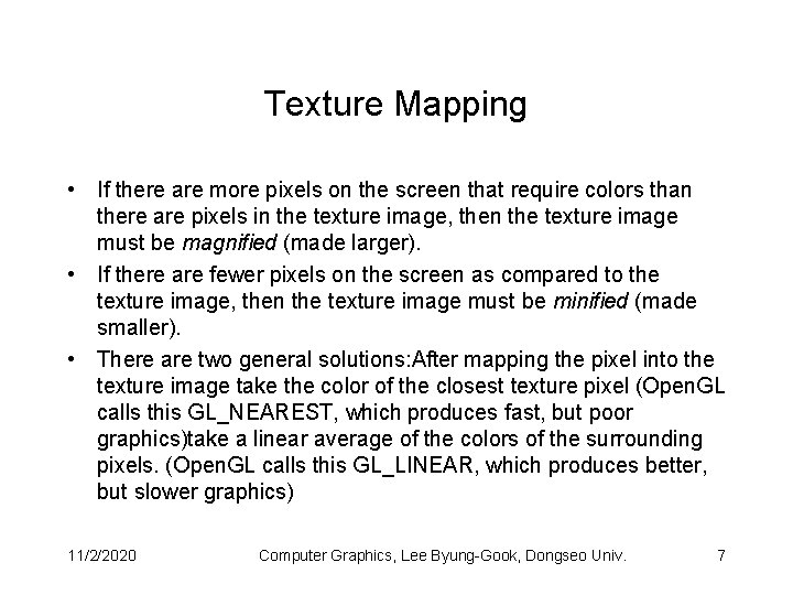 Texture Mapping • If there are more pixels on the screen that require colors